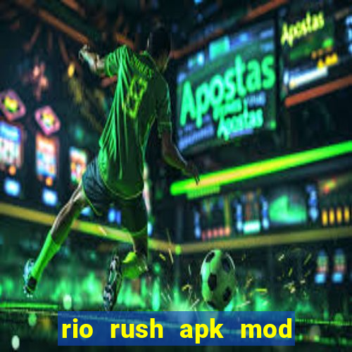 rio rush apk mod dinheiro infinito